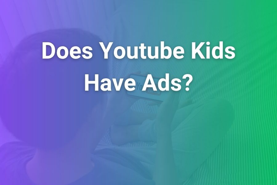does YouTube Kids Have Ads? Everything You Need to Know
